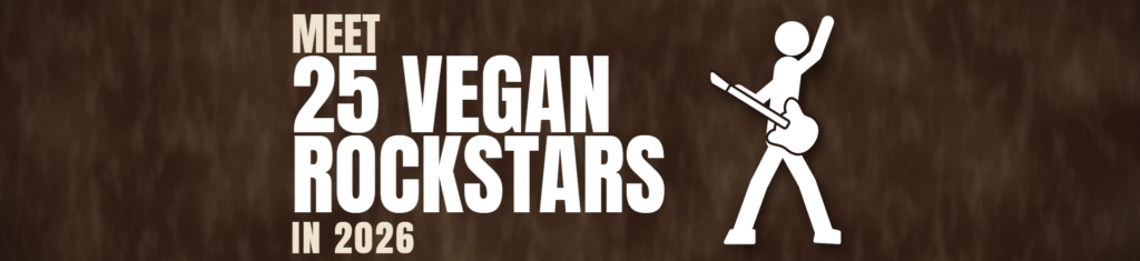 25 Vegan Rock Stars |  2026